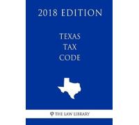 The Law Library Texas Tax Code (2018 Edition) (Tascabile)