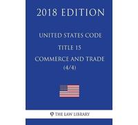 The Law Library United States Code - Title 15 - Commerce and Trade ( (Tascabile)