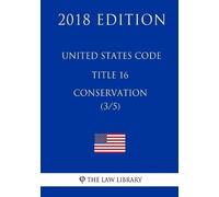 The Law Library United States Code - Title 16 - Conservation (3/5) ( (Tascabile)