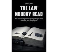 The Law Nobody Read: How Obscure Regulations Quietly Changed Cities, Industries, and Everyday Life