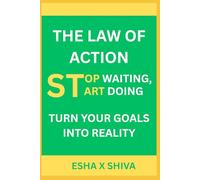The Law of Action: Stop Waiting, Start Doing Turn Your Goals into Reality