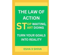 The Law of Action: Stop Waiting, Start Doing Turn Your Goals into Reality