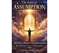 The Law of Assumption: Identity-Based Manifestation Beyond the Law of Attraction