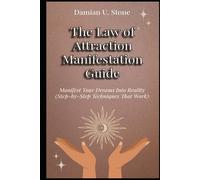 The Law of Attraction Manifestation Guide Manifest Your Dreams Into Reality Step-by- Step Techniques That Work