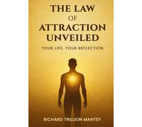 The Law of Attraction Unveiled: Your Life, Your Reflection