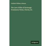 The Law of Bills of Exchange, Promissory Notes, Checks, &c.