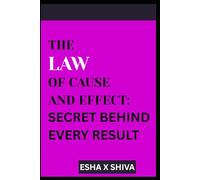The Law of Cause and Effect : Secret Behind Every Result: 5