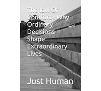 The law Of Comfort : Why Ordinary Decisions Shape Extraordinary Lives