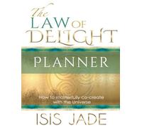 The Law of Delight Daily Planner: A guide & planner to fully activate & embody The Law of Delight into your life