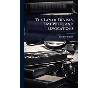 The Law of Devises, Last Wills, and Revocations