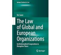 The Law of Global and European Organizations: Institutionalized Cooperation in Disruptive Times