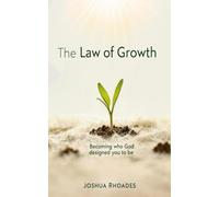 The Law Of Growth: Becoming Who God Designed You to Be
