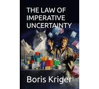 THE LAW OF IMPERATIVE UNCERTAINTY: WHY ANY COMPLEX WORLD REQUIRES UNCERTAINTY