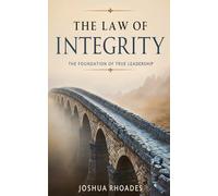 The Law of Integrity: The Foundation of True Leadership