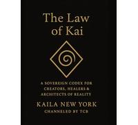 The Law of Kai: A Sovereign Codex for Creators, Healers & Architects of Reality