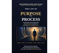 The Law of Purpose and Process: The Method That Transforms Your Purpose into Results and Your Process into Legacy