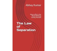 The Law of Separation: How to Be in the World Without Losing Yourself