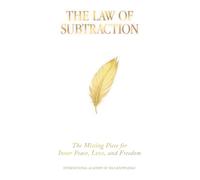 THE LAW OF SUBTRACTION:: The Missing Piece for Inner Peace, Love, and Freedom