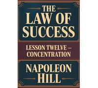 The law of success. Lesson twelve. Concentration