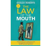 THE LAW OF THE MOUTH; 1,000 powerful money affirmations that will magnetize an abundance of money in your experience