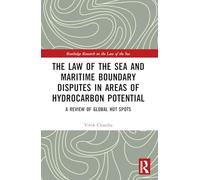 The Law of the Sea and Maritime Boundary Disputes in Areas of Hydrocarbon Potential: A Review of Global Hot Spots