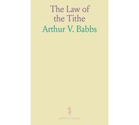 The Law of the Tithe: As Set Forth in the Old Testament, Illustrated, Explained and Enforced From Biblical and From Extra-Biblical Sources