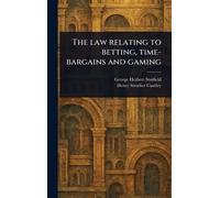 The Law Relating to Betting, Time-bargains and Gaming