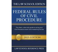 The Law School Edition: Federal Rules of Civil Procedure 2025: The Clean, Rules-Only Guide to Acing Your Civil Procedure Exam and Mastering the Bar