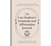 The Law Student's Gratitude and Affirmation Journal: Cultivate Positivity, Focus, and Confidence on Your Legal Journey