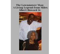 The Lawnmower Man: A Living Legend from Miles: Albert Howard Jr.