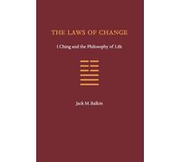 The Laws of Change: I Ching and the Philosophy of Life