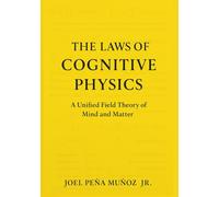 The Laws of Cognitive Physics: A Unified Field Theory of Mind and Matter