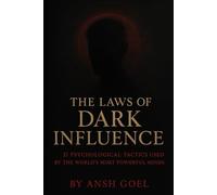 The Laws of Dark Influence: 21 Psychological Tactics Used by the World’s Most Powerful Minds
