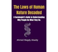 The Laws of Human Nature Decoded: A Sociologist’s Guide to Understanding Why People Do What They Do