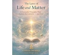 The Laws of Life and Matter: 21 Scientific Principles That Explain the Universe - and You