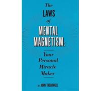 The Laws of Mental Magnetism: Your Personal Miracle Maker