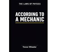 The Laws of Physics According to a Mechanic