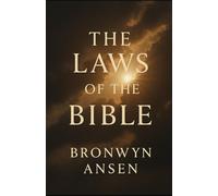 The Laws of the Bible: How Ancient Scripture and Modern Science Reveal the Laws That Shape Our Reality