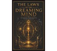 THE LAWS OF THE DREAMING MIND: Awakening Consciousness Beyond Thought