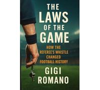 The Laws of the Game: How the Referee's Whistle Changed Football History