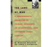 The Laws of War: A Comprehensive Collection of Primary Documents on International Laws Governing Armed Conflict