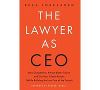 The Lawyer As CEO: Stay Competitive, Attract Better Talent, and Get Your Clients Results (While Building the Law Firm of the Future)