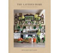 The Layered Home: Inspiration for Creating Cozy, Collected Rooms