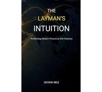 THE LAYMAN’S INTUITION: Predicting China’s Future in 21st Century