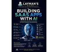 The Layman's Guide to Building SaaS Apps with AI: A Beginner-Friendly Blueprint for Non-Technical Entrepreneurs
