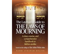 The Layman's Guide to the Laws of Mourning: A clear concise, comprehensive handbook to hilchos aveilus