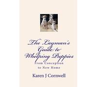 The Layman's Guide to Whelping Puppies: From Conception to Sale