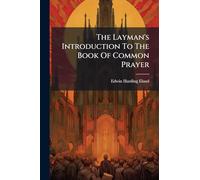 The Layman's Introduction To The Book Of Common Prayer