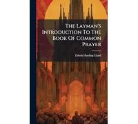 The Layman's Introduction To The Book Of Common Prayer