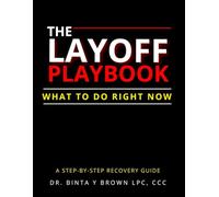 The Layoff Playbook: What To Do Right Now: A Step-by-Step Recovery Guide